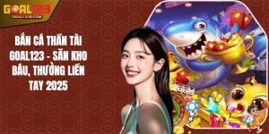 Bắn Cá Thần Tài GOAL123 - Săn Kho Báu, Thưởng Liền Tay 2025