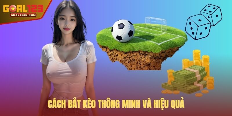 Cách bắt kèo thông minh và hiệu quả