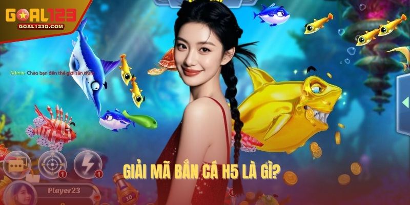 Giải mã bắn cá H5 là gì?