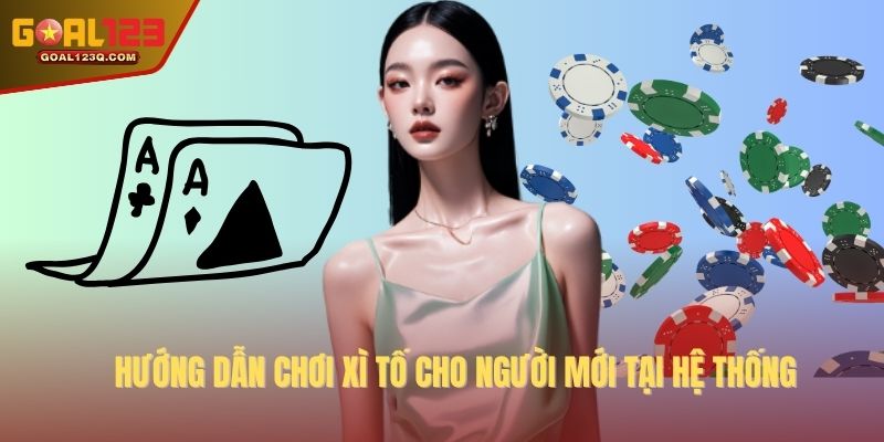 Hướng dẫn chơi xì tố cho người mới tại hệ thống