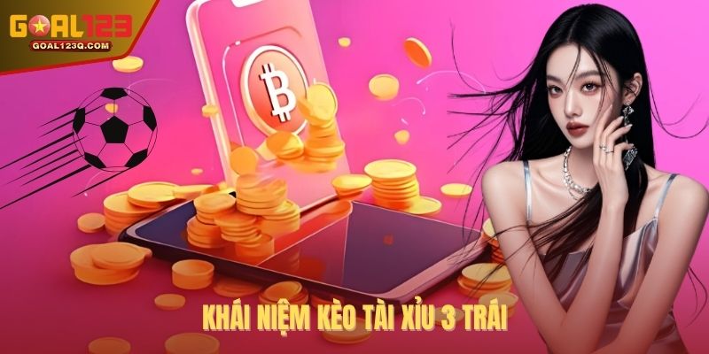 Khái niệm kèo Tài Xỉu 3 trái