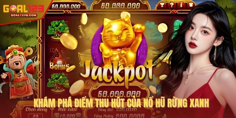 Khám phá điểm thu hút của nổ hũ rừng xanh