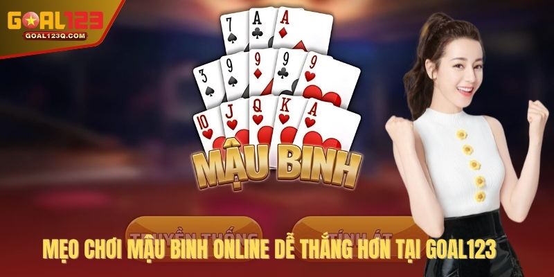 Mẹo chơi mậu binh online dễ thắng hơn tại GOAL123
