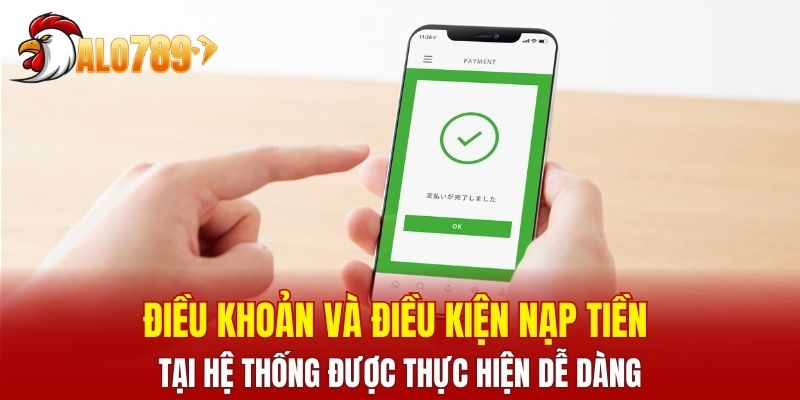 Điều khoản và điều kiện nạp tiền tại hệ thống được thực hiện dễ dàng