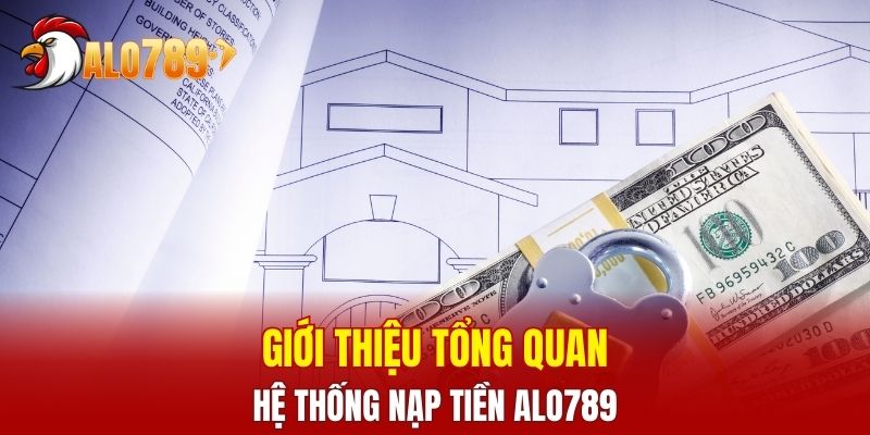 Giới thiệu tổng quan về hệ thống nạp tiền ALO789