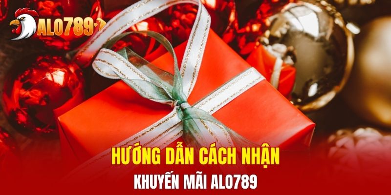 Hướng dẫn nhận khuyến mãi ALO789 chi tiết cho newbie