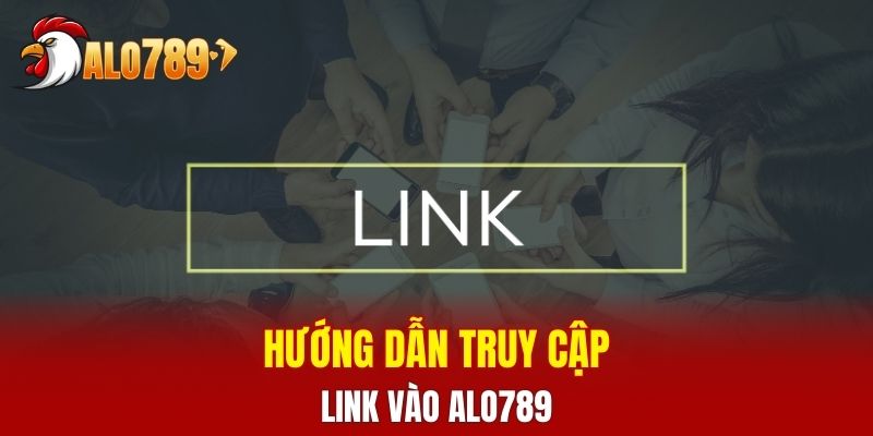 Hướng dẫn truy cập link vào ALO789 chi tiết