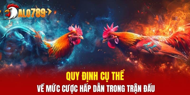 Quy định cụ thể về mức cược hấp dẫn trong trận đấu